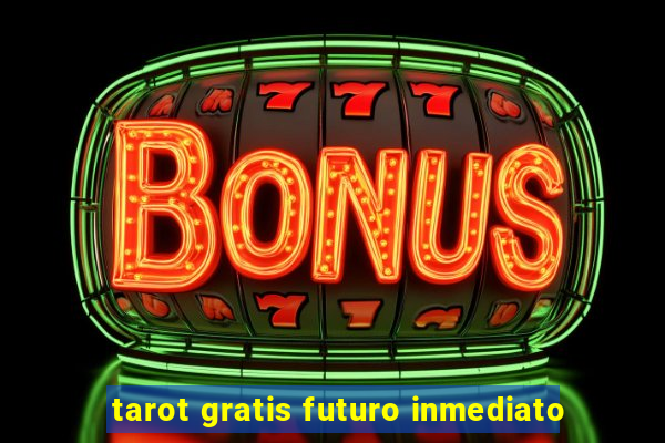 tarot gratis futuro inmediato